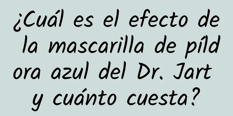 ¿Cuál es el efecto de la mascarilla de píldora azul del Dr. Jart y cuánto cuesta?