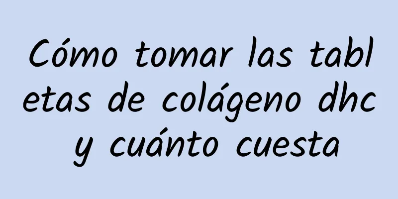 Cómo tomar las tabletas de colágeno dhc y cuánto cuesta