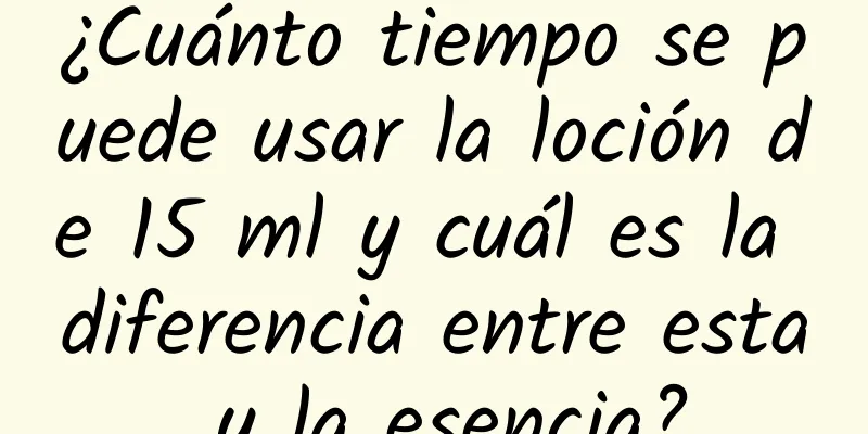 ¿Cuánto tiempo se puede usar la loción de 15 ml y cuál es la diferencia entre esta y la esencia?