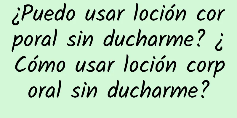 ¿Puedo usar loción corporal sin ducharme? ¿Cómo usar loción corporal sin ducharme?