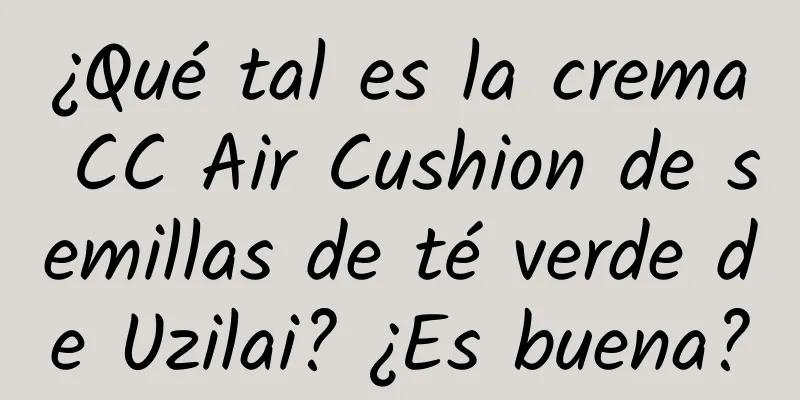 ¿Qué tal es la crema CC Air Cushion de semillas de té verde de Uzilai? ¿Es buena?