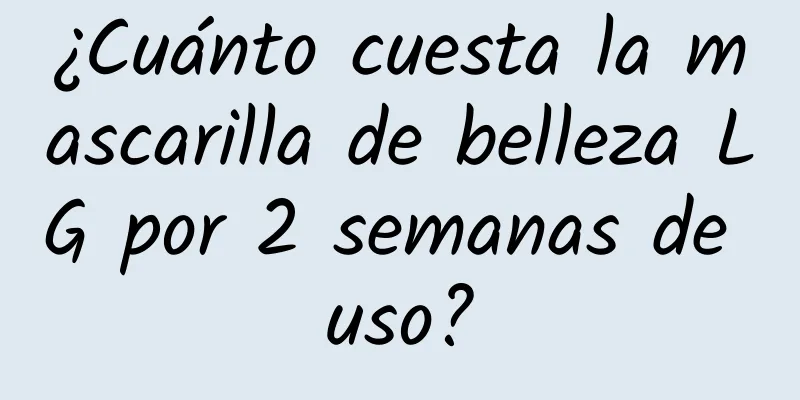 ¿Cuánto cuesta la mascarilla de belleza LG por 2 semanas de uso?