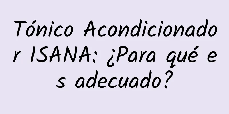 Tónico Acondicionador ISANA: ¿Para qué es adecuado?