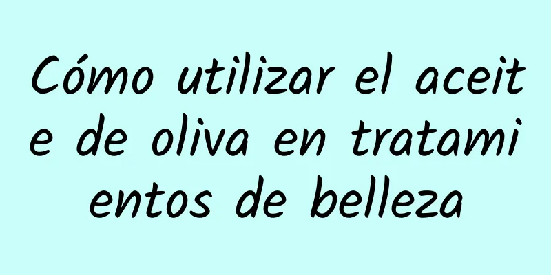 Cómo utilizar el aceite de oliva en tratamientos de belleza