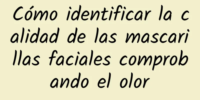 Cómo identificar la calidad de las mascarillas faciales comprobando el olor