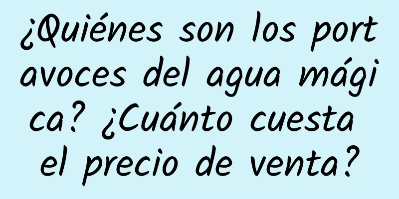 ¿Quiénes son los portavoces del agua mágica? ¿Cuánto cuesta el precio de venta?