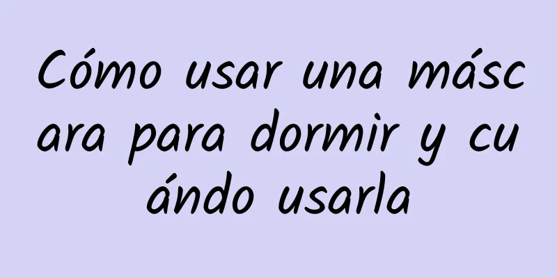 Cómo usar una máscara para dormir y cuándo usarla