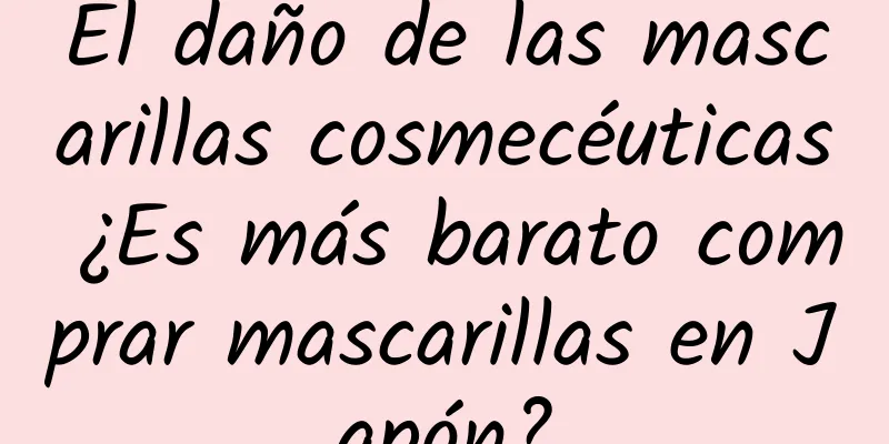 El daño de las mascarillas cosmecéuticas ¿Es más barato comprar mascarillas en Japón?