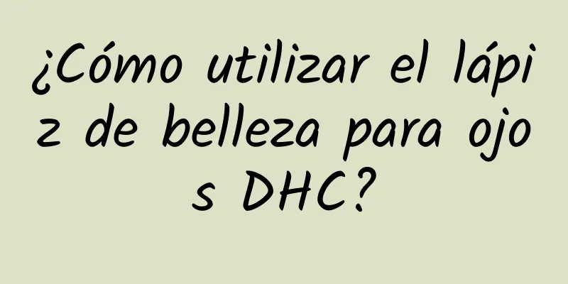 ¿Cómo utilizar el lápiz de belleza para ojos DHC?