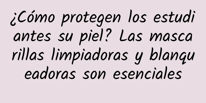 ¿Cómo protegen los estudiantes su piel? Las mascarillas limpiadoras y blanqueadoras son esenciales