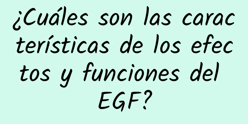 ¿Cuáles son las características de los efectos y funciones del EGF?