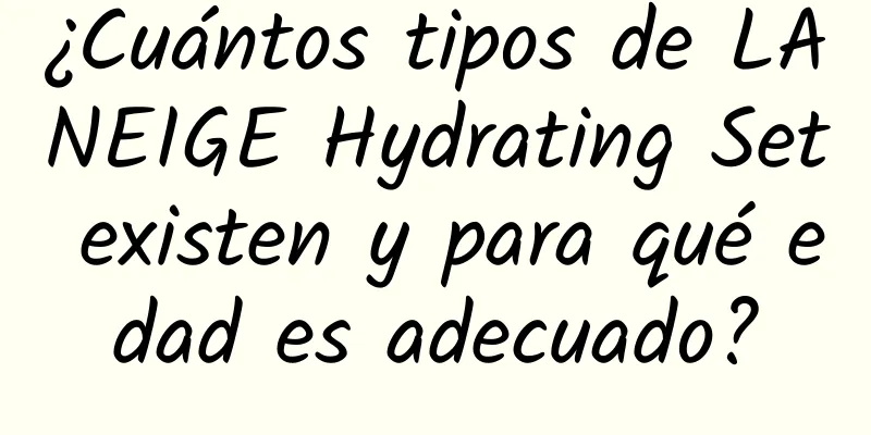 ¿Cuántos tipos de LANEIGE Hydrating Set existen y para qué edad es adecuado?