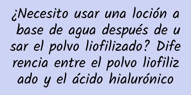 ¿Necesito usar una loción a base de agua después de usar el polvo liofilizado? Diferencia entre el polvo liofilizado y el ácido hialurónico