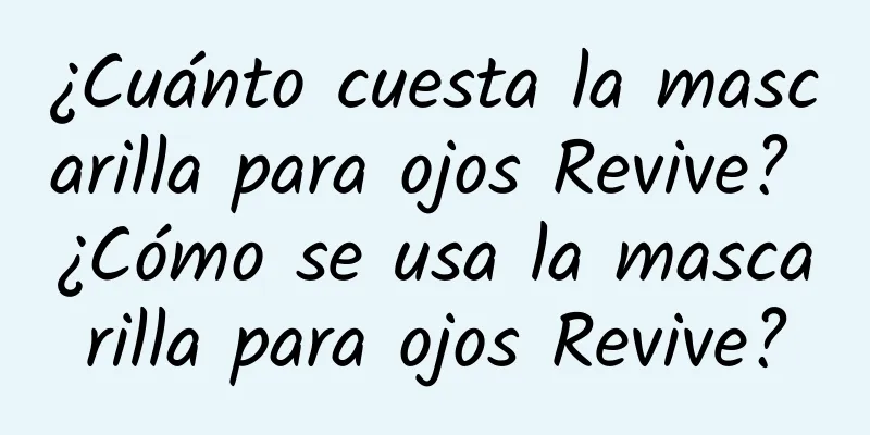 ¿Cuánto cuesta la mascarilla para ojos Revive? ¿Cómo se usa la mascarilla para ojos Revive?