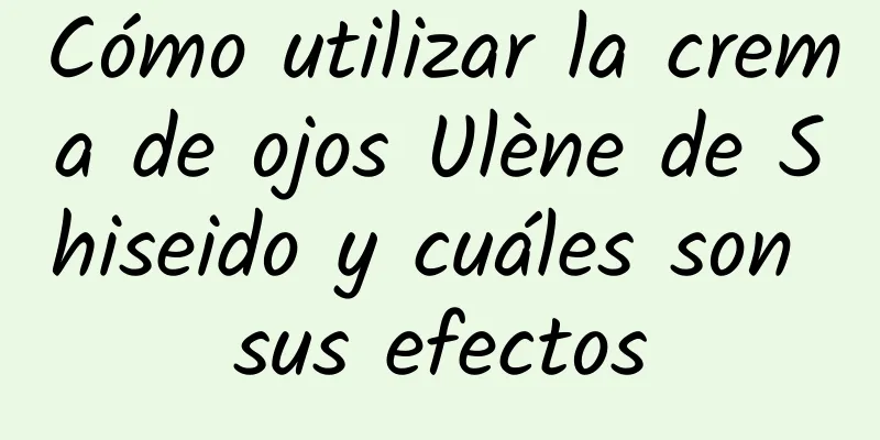 Cómo utilizar la crema de ojos Ulène de Shiseido y cuáles son sus efectos