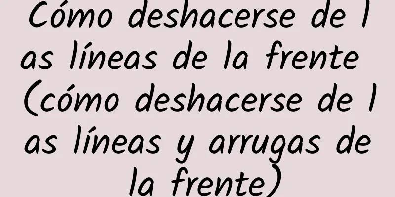 Cómo deshacerse de las líneas de la frente (cómo deshacerse de las líneas y arrugas de la frente)