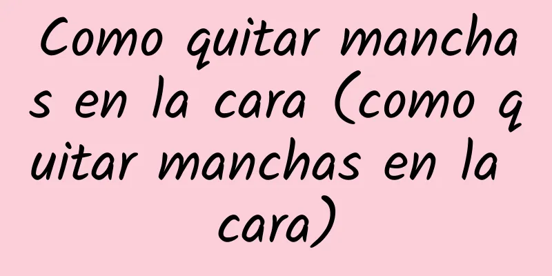 Como quitar manchas en la cara (como quitar manchas en la cara)