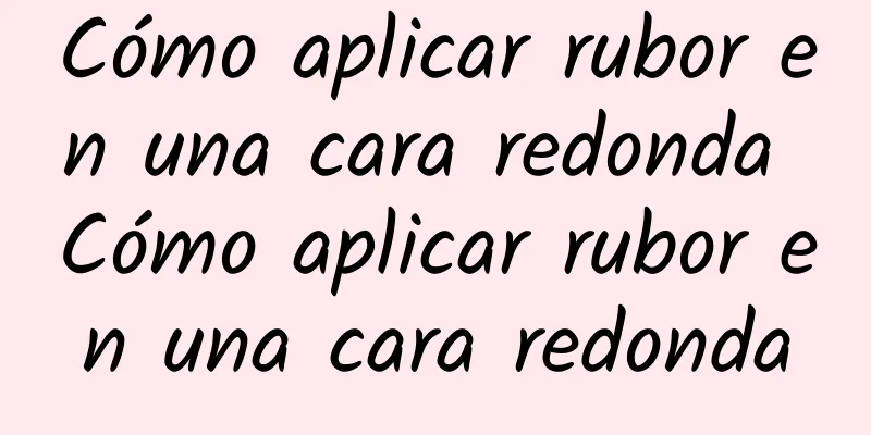 Cómo aplicar rubor en una cara redonda Cómo aplicar rubor en una cara redonda