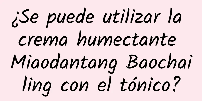 ¿Se puede utilizar la crema humectante Miaodantang Baochailing con el tónico?