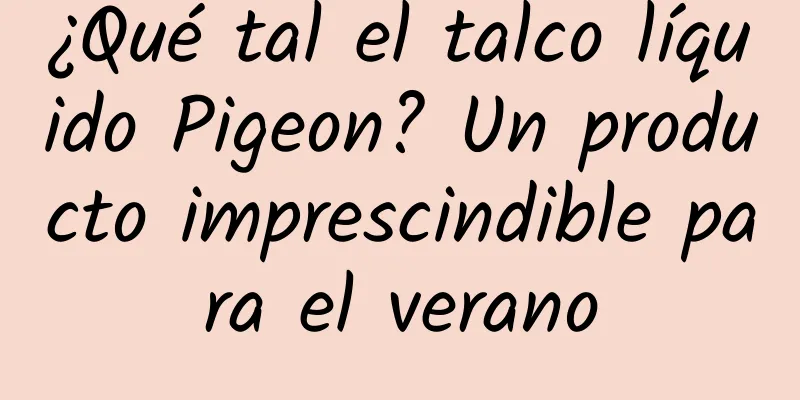 ¿Qué tal el talco líquido Pigeon? Un producto imprescindible para el verano