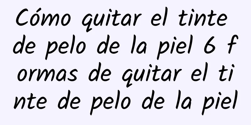 Cómo quitar el tinte de pelo de la piel 6 formas de quitar el tinte de pelo de la piel