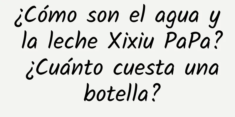 ¿Cómo son el agua y la leche Xixiu PaPa? ¿Cuánto cuesta una botella?