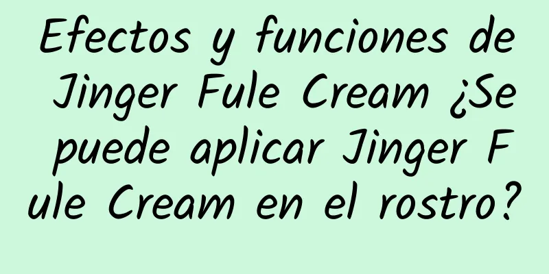 Efectos y funciones de Jinger Fule Cream ¿Se puede aplicar Jinger Fule Cream en el rostro?