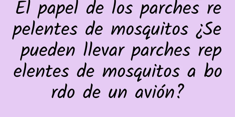 El papel de los parches repelentes de mosquitos ¿Se pueden llevar parches repelentes de mosquitos a bordo de un avión?