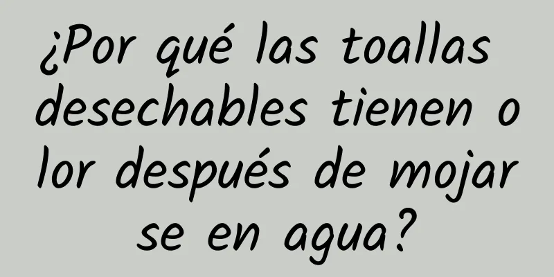 ¿Por qué las toallas desechables tienen olor después de mojarse en agua?