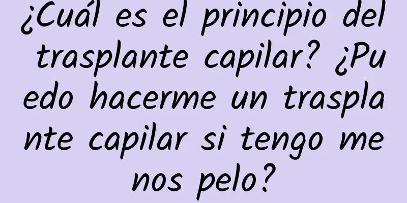 ¿Cuál es el principio del trasplante capilar? ¿Puedo hacerme un trasplante capilar si tengo menos pelo?