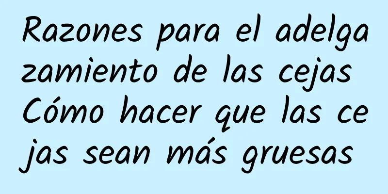 Razones para el adelgazamiento de las cejas Cómo hacer que las cejas sean más gruesas