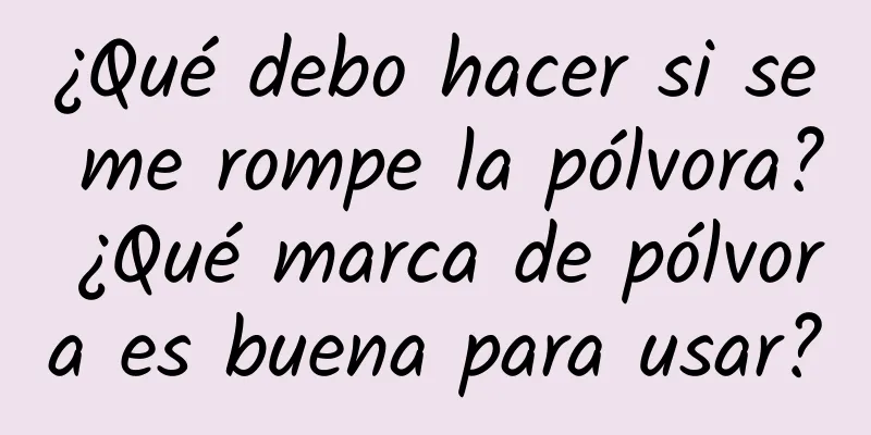 ¿Qué debo hacer si se me rompe la pólvora? ¿Qué marca de pólvora es buena para usar?