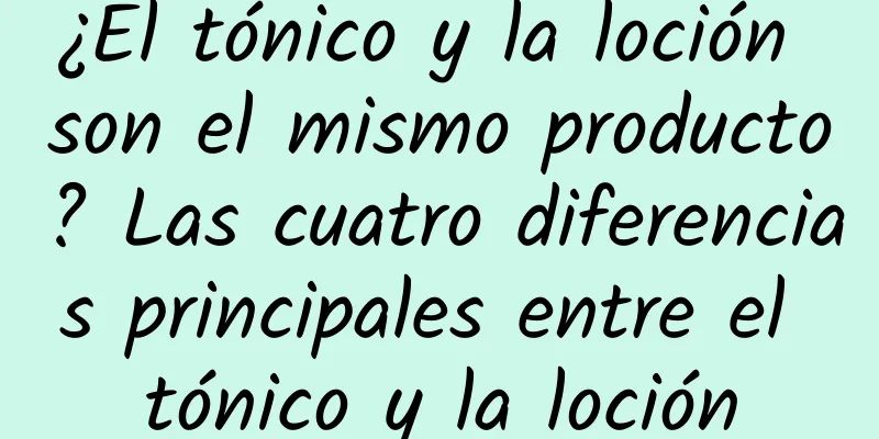 ¿El tónico y la loción son el mismo producto? Las cuatro diferencias principales entre el tónico y la loción