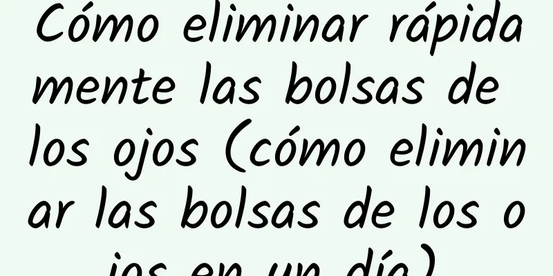 Cómo eliminar rápidamente las bolsas de los ojos (cómo eliminar las bolsas de los ojos en un día)