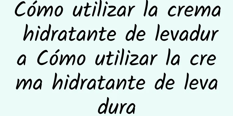 Cómo utilizar la crema hidratante de levadura Cómo utilizar la crema hidratante de levadura