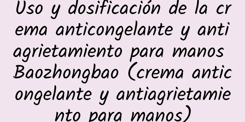 Uso y dosificación de la crema anticongelante y antiagrietamiento para manos Baozhongbao (crema anticongelante y antiagrietamiento para manos)