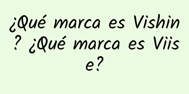 ¿Qué marca es Vishin? ¿Qué marca es Viise?