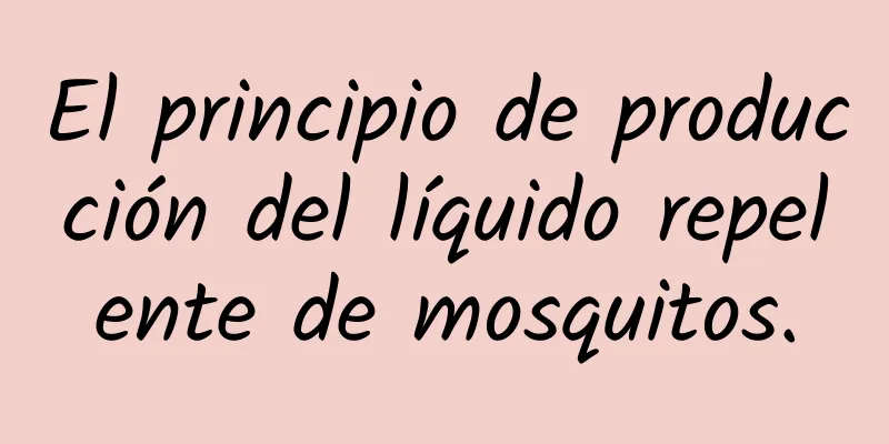 El principio de producción del líquido repelente de mosquitos.