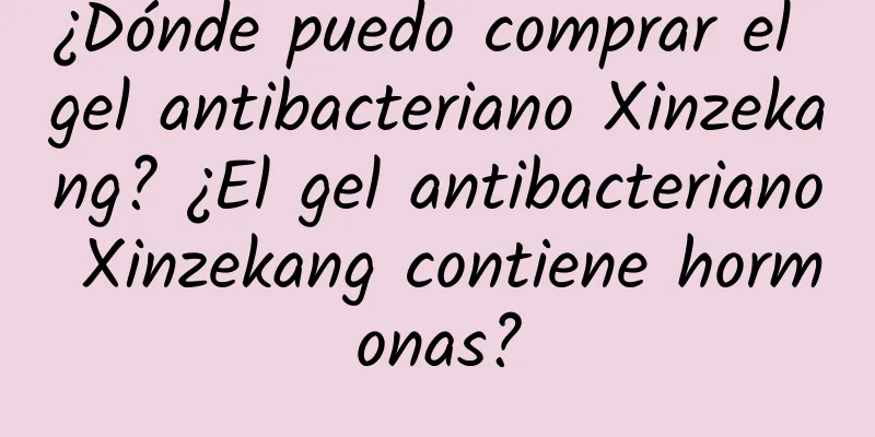 ¿Dónde puedo comprar el gel antibacteriano Xinzekang? ¿El gel antibacteriano Xinzekang contiene hormonas?