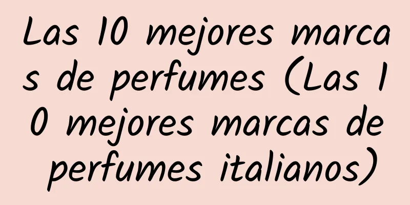 Las 10 mejores marcas de perfumes (Las 10 mejores marcas de perfumes italianos)