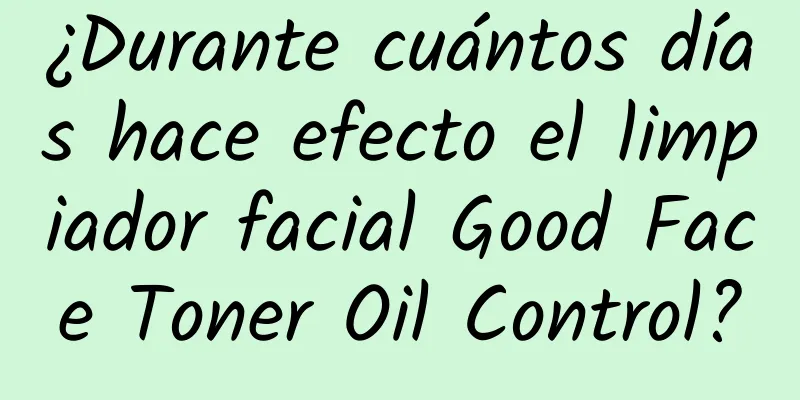 ¿Durante cuántos días hace efecto el limpiador facial Good Face Toner Oil Control?