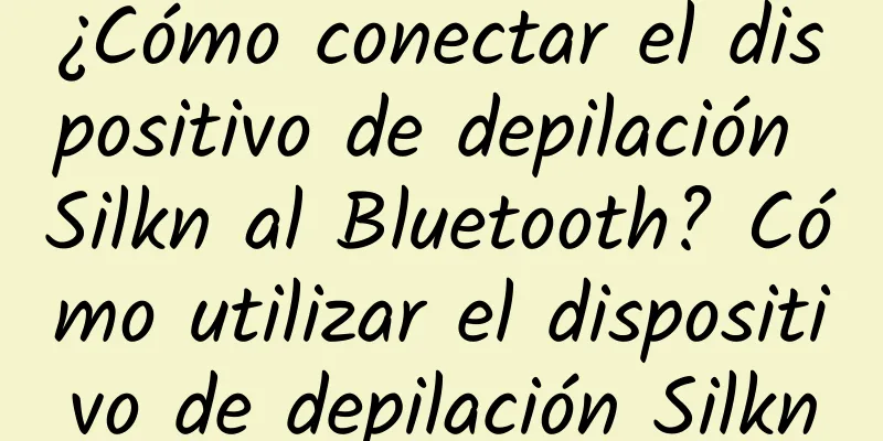 ¿Cómo conectar el dispositivo de depilación Silkn al Bluetooth? Cómo utilizar el dispositivo de depilación Silkn