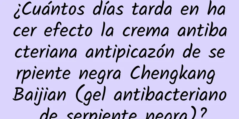 ¿Cuántos días tarda en hacer efecto la crema antibacteriana antipicazón de serpiente negra Chengkang Baijian (gel antibacteriano de serpiente negra)?