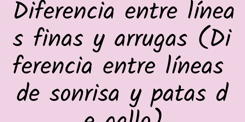 Diferencia entre líneas finas y arrugas (Diferencia entre líneas de sonrisa y patas de gallo)