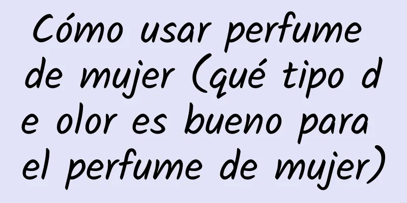 Cómo usar perfume de mujer (qué tipo de olor es bueno para el perfume de mujer)