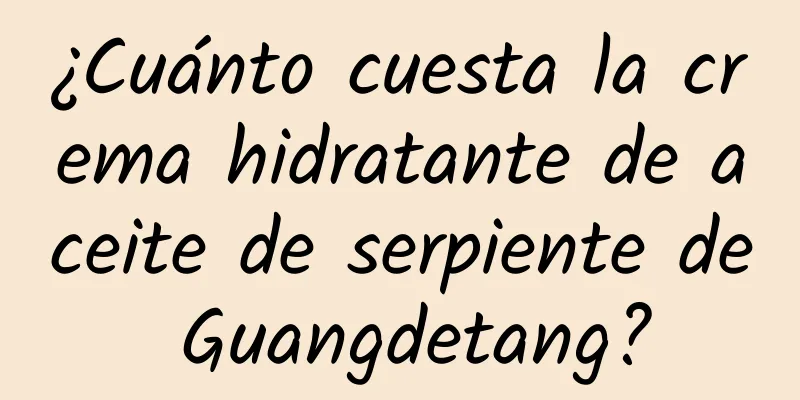 ¿Cuánto cuesta la crema hidratante de aceite de serpiente de Guangdetang?