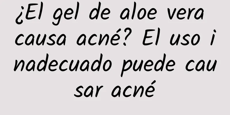 ¿El gel de aloe vera causa acné? El uso inadecuado puede causar acné