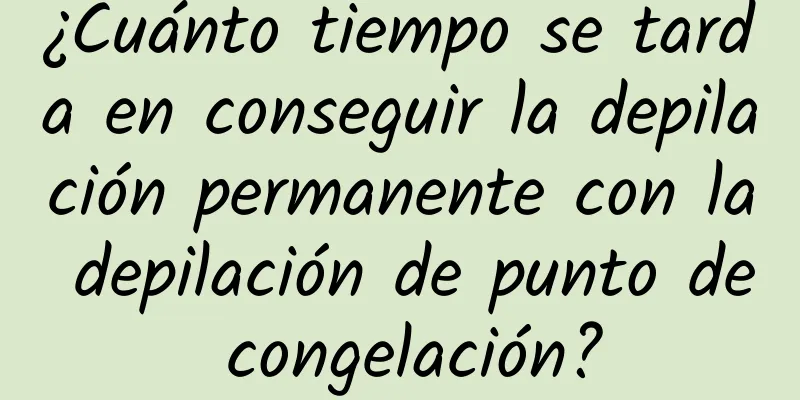 ¿Cuánto tiempo se tarda en conseguir la depilación permanente con la depilación de punto de congelación?