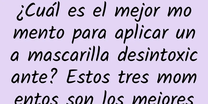 ¿Cuál es el mejor momento para aplicar una mascarilla desintoxicante? Estos tres momentos son los mejores