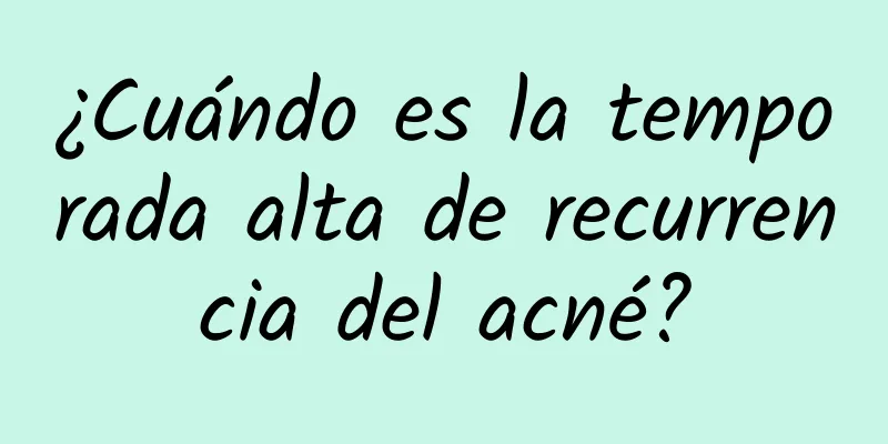 ¿Cuándo es la temporada alta de recurrencia del acné?